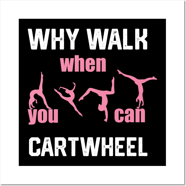 funny why walk when you can cartwheel Wall Art by spantshirt